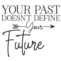 your past doesn't define your future