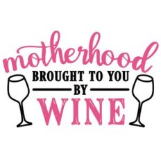 motherhood brought to you by wine