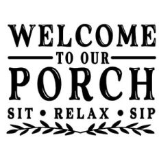 welcome porch sip relax sit