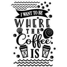 I want to be where coffee is