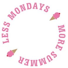 less mondays more summer tube