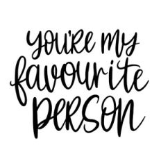 you're my favourite person handlettered