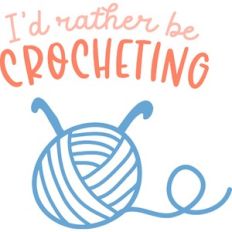 I'd rather be crocheting