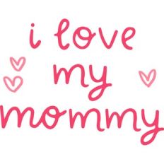 i love my mommy