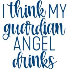 I think my guardian angel drinks
