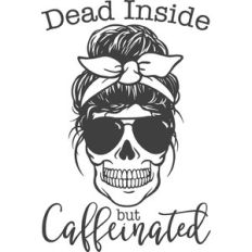 dead inside but caffeinated mom skull
