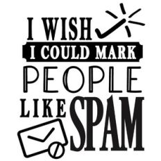 I wish I could mark people like spam