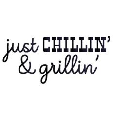 just chillin' and grillin'