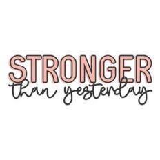 stronger than yesterday