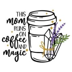 this mom runs on coffee and magic