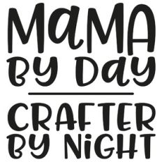 mama by day crafter by night