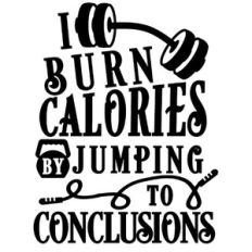 burn calories by jumping to conclusions