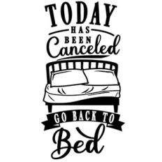 today canceled go back bed
