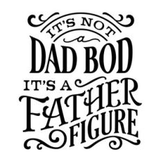 it's not a dad bod, it's a father figure