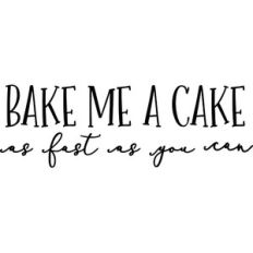 bake me a cake as fast as you can