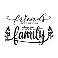 friends become our chosen family
