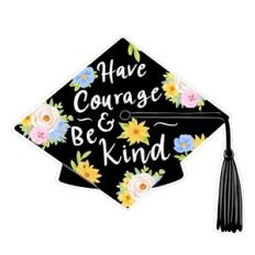 graduation cap have courage be kind
