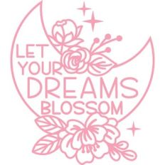 let your dreams blossom