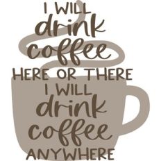 I will drink coffee anywhere