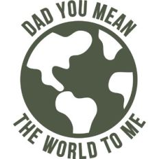 dad you mean the world to me