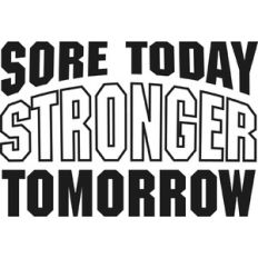 sore today stronger tomorrow