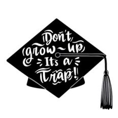 graduation cap don't grow up it's a trap