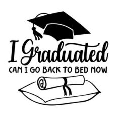 I graduated can I go back to bed now