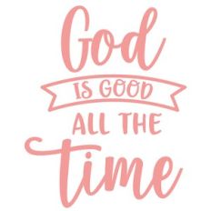 god is good all the time
