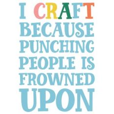 I craft because punching