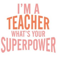 I'm a teacher superpower