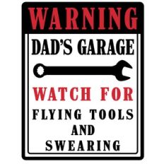 warning dad's garage flying tools swearing