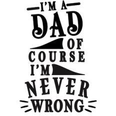 I'm dad never wrong
