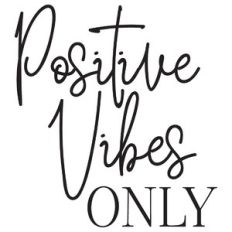 positive vibes only