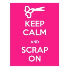 keep calm and scrap on