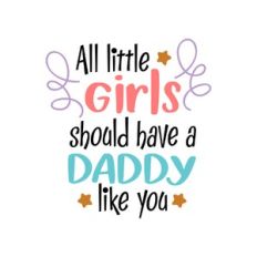 all little girls should have a daddy like you