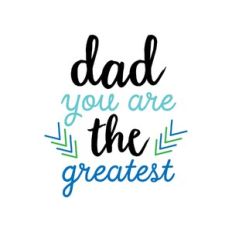 dad you are the greatest