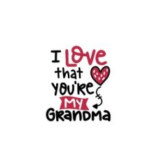 i love that you're my grandma