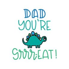 dad you're grrr-eat!