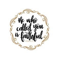 he who called you is faithful - 1 thessalonians 5:24