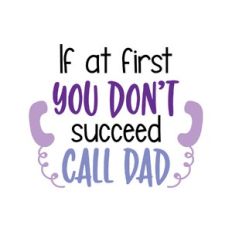 if at first you don't succeed call dad