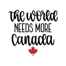 the world needs more canada