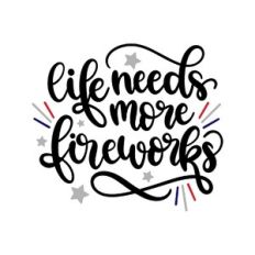 life needs more fireworks