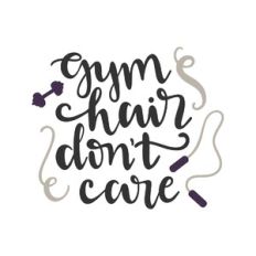 gym hair don't care