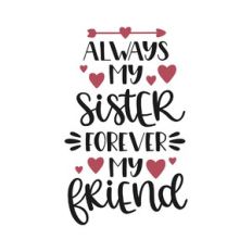always my sister forever my friend