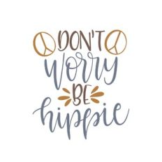 don't worry be hippie