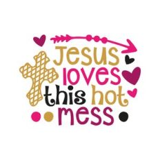 jesus loves this hot mess