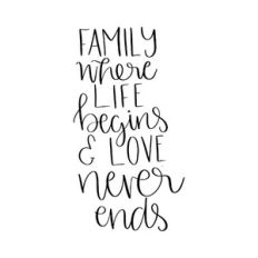 family where life begins and love never ends