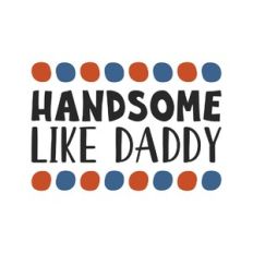 handsome like daddy