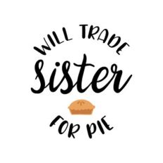 will trade sister for pie