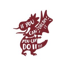 if you can dream it you can do it!!!